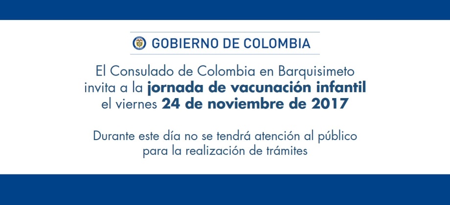 El Consulado de Colombia en Barquisimeto invita a la jornada de vacunación infantil el viernes 24 de noviembre de 2017