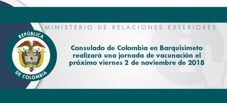 Consulado de Colombia en Barquisimeto realizará una jornada de vacunación el próximo viernes 2 de noviembre de 2018