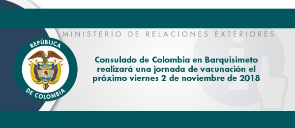 Consulado de Colombia en Barquisimeto realizará una jornada de vacunación el próximo viernes 2 de noviembre de 2018