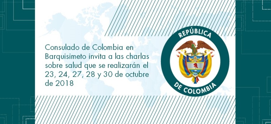 Consulado de Colombia en Barquisimeto invita a las charlas sobre salud que se realizarán el 23, 24, 27, 28 y 30 de octubre 
