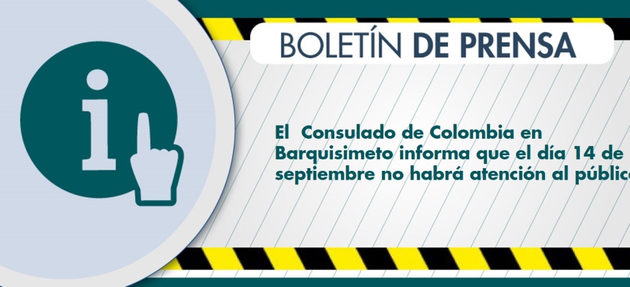 El Consulado de Colombia en Barquisimeto informa que el día 14 de septiembre 