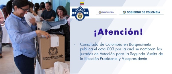 El Consulado de Colombia en Barquisimeto publica el acta 003 por la cual se nombran los Jurados de Votación para la Segunda Vuelta de la Elección Presidente y Vicepresidente